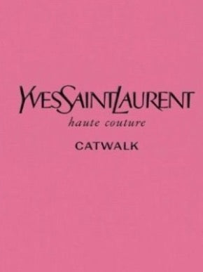 Yves Saint Laurent: Catwalk The Complete Haute Couture Collections, 1962–2002