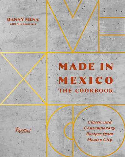 Made in Mexico: The Cookbook Classic and Contemporary Recipes from Mexico City