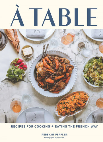 À Table Recipes for Cooking and Eating the French Way